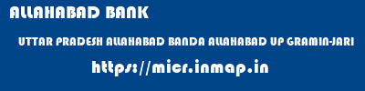 ALLAHABAD BANK  UTTAR PRADESH ALLAHABAD BANDA ALLAHABAD UP GRAMIN-JARI  micr code